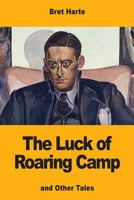 The Luck of Roaring Camp and Other Tales 1484119878 Book Cover