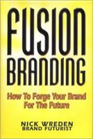 FusionBranding: How To Forge Your Brand for the Future 0971744203 Book Cover