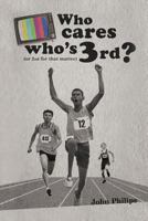 Who Cares Who's 3rd?: (Or 2nd for That Matter) 1468577905 Book Cover