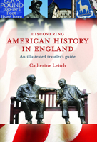 Discovering American History in England: An Illustrated Traveller's Guide 1904832385 Book Cover