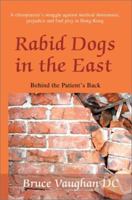 Rabid Dogs in the East: Behind the Patient's Back 0595267645 Book Cover