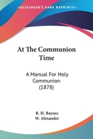 At The Communion Time: A Manual For Holy Communion 1120159911 Book Cover
