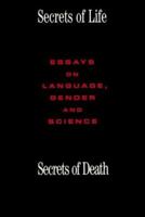 Secrets of Life, Secrets of Death: Essays on Language, Gender and Science 0415905257 Book Cover