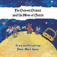 The Cosmos Cranes and the Moon of Cheese (The Adventures of the Cosmos Cranes) B0CMKGSH2R Book Cover