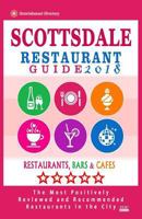 Scottsdale Restaurant Guide 2018: Best Rated Restaurants in Scottsdale, Arizona - 500 Restaurants, Bars and Cafes Recommended for Visitors, 2018 1545229759 Book Cover