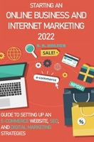 Starting an Online Business and Internet Marketing 2022: Guide to Setting up an E-Commerce Website, SEO, and Digital Marketing Strategies B09P5J1X5D Book Cover