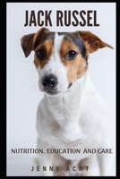 Jack Russel: Nutrition, Education and Care B0CTCSC7Y7 Book Cover