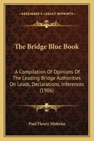 The Bridge Blue Book: A Compilation Of Opinions Of The Leading Bridge Authorities On Leads, Declarations, Inferences 1120731666 Book Cover
