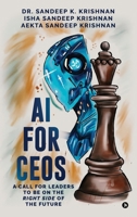 AI for CEOs: A Call for Leaders to be on the Right Side of the Future B0GVJKLB2K Book Cover