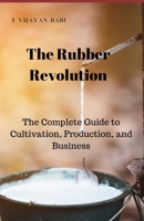 The Rubber Revolution: The Complete Guide to Cultivation, Production, and Business B0DXB8HT5W Book Cover