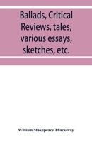 Ballads, critical reviews, tales, various essays, letters, sketches, etc 9353952166 Book Cover