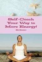 Self-Coach Your Way to More Energy! 1304373606 Book Cover