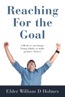 Reaching For the Goal: A Book to encourage Young Adults to make positive choices 1470542765 Book Cover