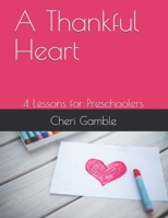 A Thankful Heart: 4 Lessons for Preschoolers B084DH5JPR Book Cover
