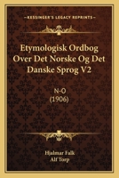 Etymologisk Ordbog Over Det Norske Og Det Danske Sprog V2: N-O (1906) 116848569X Book Cover