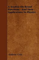 A Treatise On Bessel Functions and Their Applications To Physics 1172262969 Book Cover
