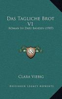 Das Tagliche Brot V1: Roman In Zwei Banden (1907) 1168103584 Book Cover