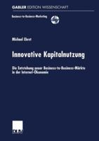 Innovative Kapitalnutzung: Die Entstehung Neuer Business-To-Business-Markte in Der Internet-Okonomie 3824471450 Book Cover