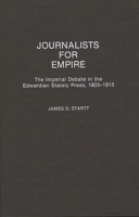 Journalists for Empire: The Imperial Debate in the Edwardian Stately Press, 1903-1913 (Contributions in Comparative Colonial Studies) 0313277141 Book Cover