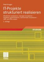 IT-Projekte strukturiert realisieren: Situationen analysieren, Lösungen konzipieren - Vorgehen systematisieren, Sachverhalte visualisieren - UML und EPKs nutzen 3834801186 Book Cover
