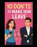 10 Don'ts to Make Him Leave B0FNLNSRKQ Book Cover