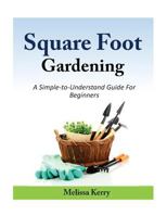Square Foot Gardening: A Simple-to-Understand Guide For Beginners 1500779245 Book Cover