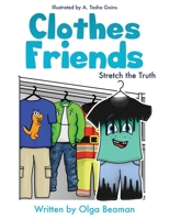 Clothes Friends: Stretch the Truth 1662850603 Book Cover