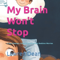 My Brain Won't Stop: A Big Feelings, Little Me Book About Bedtime Worries B0H29L69MT Book Cover