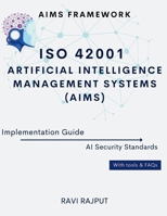 ISO 42001 Artificial Intelligence Management Systems (AIMS) Implementation Guide: AIMS Framework AI Security Standards With tools & FAQs B0DYZL7JHZ Book Cover