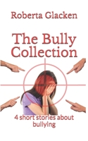 The Bully Collection: 4 short stories about bullying 1700159879 Book Cover