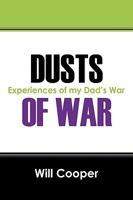 Dusts of War: Experiences of My Dad's War 1432738631 Book Cover