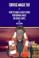 Cruise Magic 101: How To Make A Great Living Performing Magic On Cruise Ships 0985639903 Book Cover