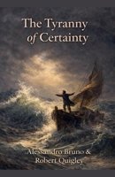 The Tyranny of Certainty B0GFSK5QMS Book Cover