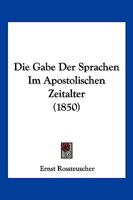 Die Gabe Der Sprachen Im Apostolischen Zeitalter (1850) 1168370213 Book Cover