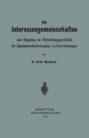 Die Interessengemeinschaften: Eine Erganzung Zur Entwicklungsgeschichte Der Zusammenschlussbewegung Von Unternehmungen 3662323761 Book Cover