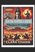Eunuchs, Usurpers, and Heroes: A Three Kingdoms Thriller, Book 1 (Stratagems of Glory) B0F2GCBK6J Book Cover