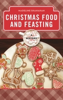 Christmas Food and Feasting: A History (The Meals Series) 1442276975 Book Cover