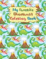 My Favorite Dinosaur's Coloring Book: Coloring Book For kids,Birthday Party Activity,34 Coloring Pages, 8 1/2 x 11 inches,Perfect Xmas Gift,Great Birthday Present. 1670393747 Book Cover