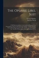 The Opdyke Libel Suit: A Full Metrical, Juridical, And Analytical Report Of The Extraordinary Suit For Libel Of George Opdyke "verses" Thurlow Weed, ... 13th Day Of December, 1864, And Ending On The 1022353578 Book Cover