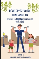 Développez votre confiance en vous: devenez la meilleure version de vous-même (Un Livre Peut Tout Changer) B0BVDTWT1L Book Cover