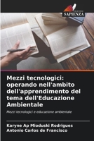 Mezzi tecnologici: operando nell'ambito dell'apprendimento del tema dell'Educazione Ambientale: Mezzi tecnologici e educazione ambientale (Italian Edition) 620681713X Book Cover