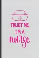 Trust Me I'm a Nurse: Blank Funny Nurse Appreciation Lined Notebook/ Journal For Nursing School Student, Inspirational Saying Unique Special Birthday Gift Idea Modern 6x9 110 Pages 1698977875 Book Cover