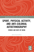 Sport, Physical Activity, and Anti-Colonial Autoethnography 0367672499 Book Cover