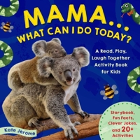 Mama... What Can I Do Today? | Boys and Girls aged 3-5 | Develop Literacy: | Home Education: A Read, Play, Laugh Together Activity Book for Kids 1647223318 Book Cover