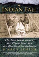 Indian Fall: The Last Great Days of the Plains Cree and the Blackfoot Confederacy 0140275614 Book Cover