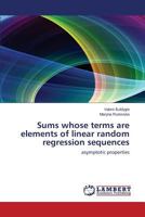 Sums whose terms are elements of linear random regression sequences: asymptotic properties 365953658X Book Cover