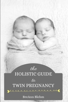 The Holistic Guide to Twin Pregnancy 1095689266 Book Cover