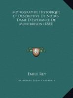 Monographie Historique Et Descriptive de Notre-Dame d'Esp�rance de Montbrison 1146101732 Book Cover