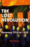 The Lost Revolution: Germany 1918 to 1923 090622408X Book Cover