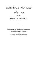 Marriage Notices 1785-1794, for the Whole United States from the Massachusetts Centinel and the Columbian Centinel B002EGD4GK Book Cover